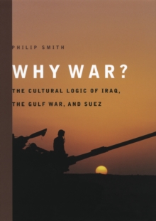 Why War? : The Cultural Logic of Iraq, the Gulf War, and Suez