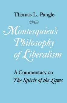 Montesquieu's Philosophy of Liberalism : A Commentary on The Spirit of the Laws