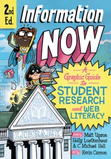 Information Now, Second Edition : A Graphic Guide to Student Research and Web Literacy