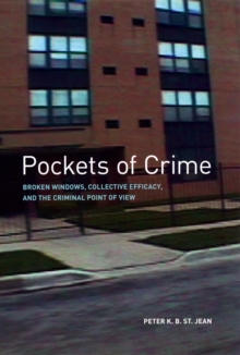 Pockets of Crime : Broken Windows, Collective Efficacy, and the Criminal Point of View