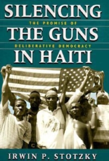 Silencing the Guns in Haiti : The Promise of Deliberative Democracy