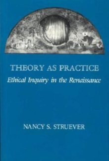 Theory as Practice : Ethical Inquiry in the Renaissance