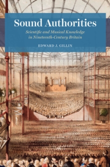 Sound Authorities : Scientific and Musical Knowledge in Nineteenth-Century Britain