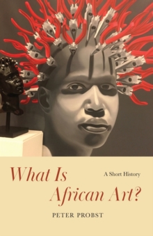 What Is African Art? : A Short History