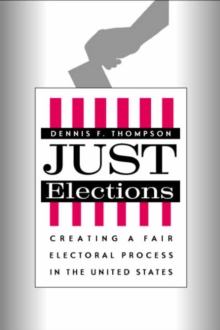 Just Elections : Creating a Fair Electoral Process in the United States