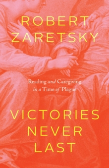 Victories Never Last : Reading and Caregiving in a Time of Plague