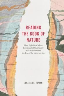 Reading the Book of Nature : How Eight Best Sellers Reconnected Christianity and the Sciences on the Eve of the Victorian Age