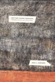 Untying Things Together : Philosophy, Literature, and a Life in Theory