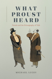 What Proust Heard : Novels and the Ethnography of Talk