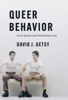 Queer Behavior : Scott Burton and Performance Art