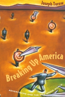 Breaking Up America : Advertisers and the New Media World