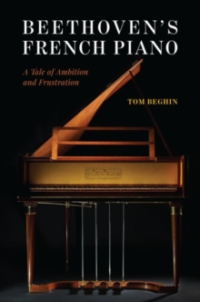 Beethoven's French Piano : A Tale of Ambition and Frustration