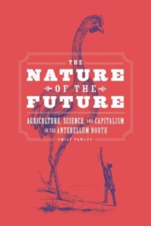 The Nature of the Future : Agriculture, Science, and Capitalism in the Antebellum North