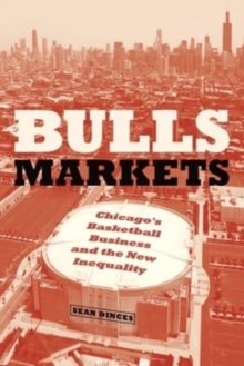 Bulls Markets : Chicago's Basketball Business and the New Inequality