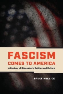 Fascism Comes to America : A Century of Obsession in Politics and Culture