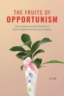 The Fruits of Opportunism : Noncompliance and the Evolution of China's Supplemental Education Industry