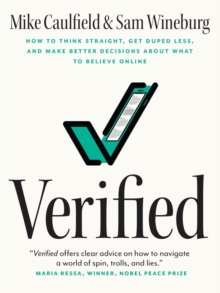 Verified : How to Think Straight, Get Duped Less, and Make Better Decisions about What to Believe Online