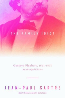 The Family Idiot : Gustave Flaubert, 1821-1857, An Abridged Edition