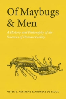 Of Maybugs and Men : A History and Philosophy of the Sciences of Homosexuality