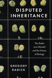 Disputed Inheritance : The Battle over Mendel and the Future of Biology