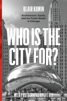 Who Is the City For? : Architecture, Equity, and the Public Realm in Chicago