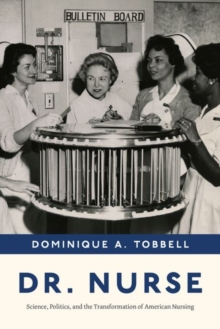 Dr. Nurse : Science, Politics, and the Transformation of American Nursing