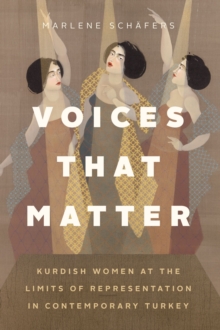 Voices That Matter : Kurdish Women at the Limits of Representation in Contemporary Turkey