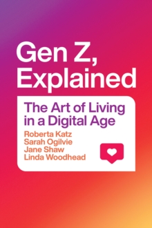 Gen Z, Explained : The Art of Living in a Digital Age