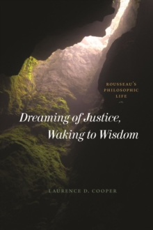 Dreaming of Justice, Waking to Wisdom : Rousseau's Philosophic Life