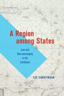 A Region among States : Law and Non-sovereignty in the Caribbean