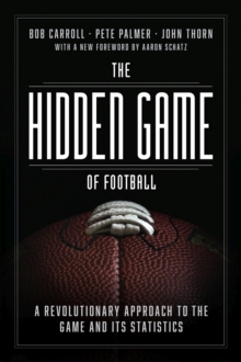 The Hidden Game of Football : A Revolutionary Approach to the Game and Its Statistics