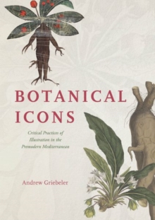 Botanical Icons : Critical Practices of Illustration in the Premodern Mediterranean