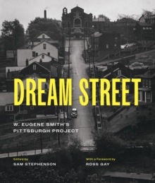 Dream Street : W. Eugene Smith's Pittsburgh Project