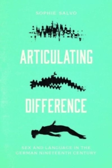 Articulating Difference : Sex and Language in the German Nineteenth Century