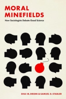 Moral Minefields : How Sociologists Debate Good Science