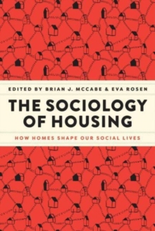 The Sociology of Housing : How Homes Shape Our Social Lives