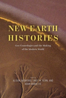 New Earth Histories : Geo-Cosmologies and the Making of the Modern World