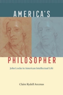 America's Philosopher : John Locke in American Intellectual Life