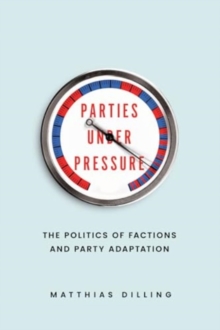 Parties under Pressure : The Politics of Factions and Party Adaptation