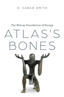 Atlas's Bones : The African Foundations of Europe