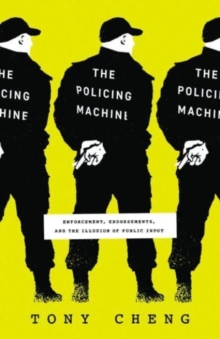 The Policing Machine : Enforcement, Endorsements, and the Illusion of Public Input