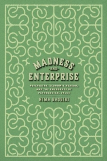 Madness and Enterprise : Psychiatry, Economic Reason, and the Emergence of Pathological Value