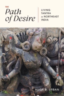 The Path of Desire : Living Tantra in Northeast India