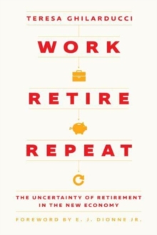 Work, Retire, Repeat : The Uncertainty of Retirement in the New Economy