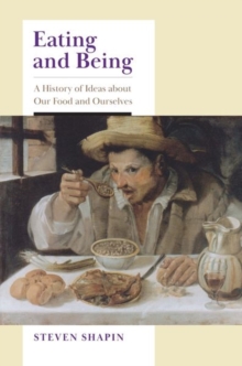 Eating and Being : A History of Ideas about Our Food and Ourselves