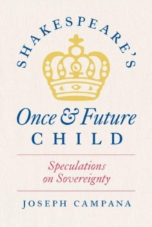 Shakespeare's Once and Future Child : Speculations on Sovereignty