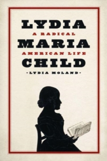 Lydia Maria Child : A Radical American Life