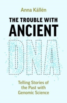 The Trouble with Ancient DNA : Telling Stories of the Past with Genomic Science