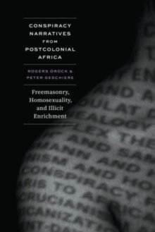 Conspiracy Narratives from Postcolonial Africa : Freemasonry, Homosexuality, and Illicit Enrichment