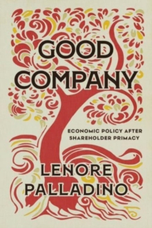 Good Company : Economic Policy after Shareholder Primacy